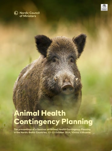 Animal Health Contingency Planning The proceedings of a Seminar on Animal Health Contingency Planning in the Nordic – Baltic Countries, 12 – 13 October 2016, Vilnius, Lithuania