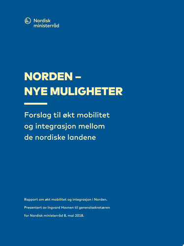 Norden – nye muligheter Forslag til økt mobilitet og integrasjon mellom de nordiske landene