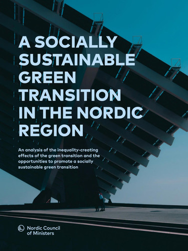 A socially sustainable green transition in the Nordic region​: An analysis of the inequality-creating effects of the green transition and the opportunities to promote a socially sustainable green transition.