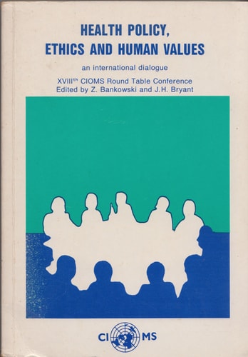 Health Policy Ethics and Human Values: Proceedings of the Cioms Round Table Conference: An International Dialogue, 18th