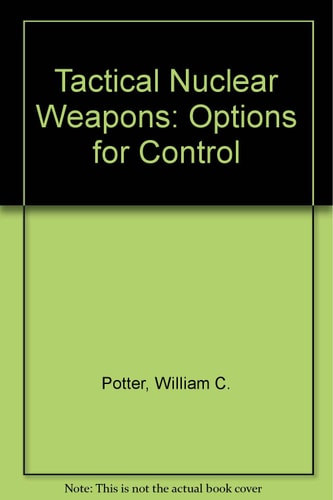 Tactical Nuclear Weapons: Options for Control