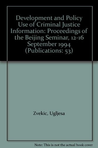 Development and Policy Use of Criminal Justice Information Proceedings of the Beijing Seminar : 12-16 September 19994