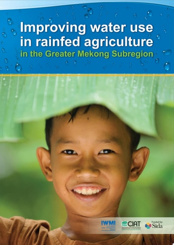 Improving water use in rainfed agriculture in the Greater Mekong Subregion. Summary report. [Summary report of the Project report prepared by IWMI for Swedish International Development Agency (Sida)]