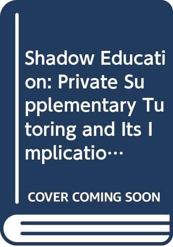 Shadow Education: Private Supplementary Tutoring and Its Implications for Policy Makers in Asia (Cerc Monograph Series in Comparative and International Education and Develoment)