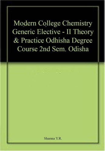 Modern College Chemistry Generic Elective - II Theory & Practice Odhisha Degree Course 2nd Sem. Odisha