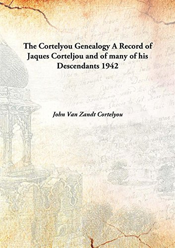 The Cortelyou Genealogy A Record of Jaques Corteljou and of many of his Descendants 1942 [Hardcover]