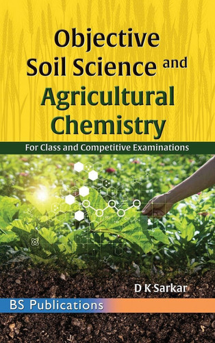 Objective Soil Science & Agricultural Chemistry - For Class and Competitive Examinations