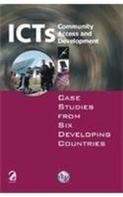 ICTs Community Access And Development; Case Studies From Six Developing Countries