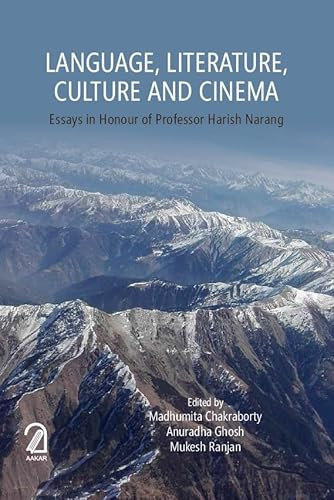 Language, Literature, Culture and Cinema Essays in Honour of Professor Harish Narang