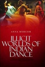 Courtesans, Bar Girls & Dancing Boys The Illicit Worlds of Indian Dance