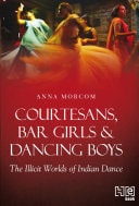 Courtesans, Bar Girls & Dancing Boys The Illicit Worlds of Indian Dance
