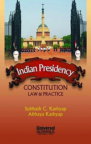 Indian Presidency Constitution, Law & Practice