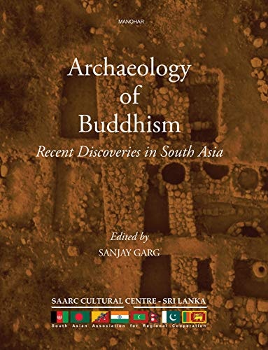Archaeology of Buddhism Recent Discoveries in South Asia