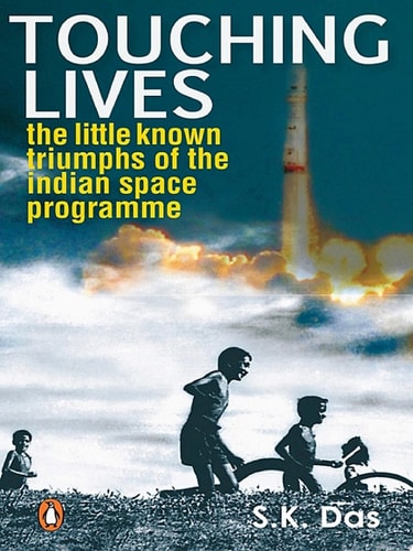 Touching Lives The Little Known Triumphs of the Indian Space Programme