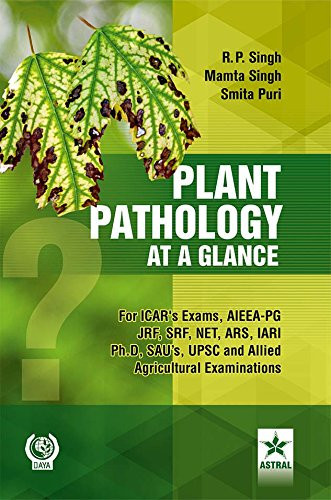 Plant Pathology at a Glance For ICAR's Exams, AIEEA-PG, JRF, SRF, NET, ARS, IARI, Ph. D. SAU's, UPSC, and Allied Agricultural Examinations