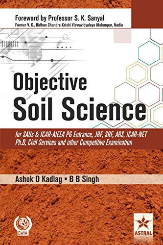 Objective Soil Science - For ICAR-AIEEA-PG, JRF, SRF, NE, ARS, IARI, Ph. D. SAUs, UPSC and Allied Agricultural Exams