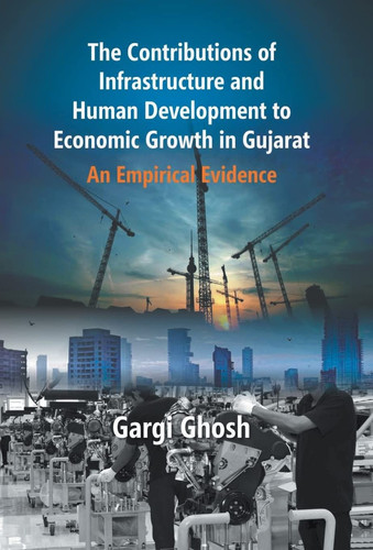The Contributions Of Infrastructure And Human Development To Economic Growth In Gujarat An Empirical Evidence