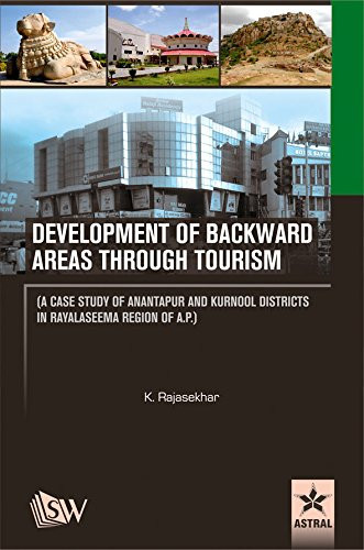 Development of Backward Areas Through Tourism A Case Study of Anantapur and Kurnool Districts in Rayalaseema Region of A.P.