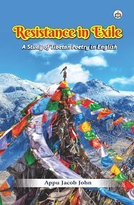 Resistance in Exile: A Study of Tibetan Poetry in English, 2016, 190 pp.