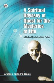 A Spiritual Odyssey of Quest for the Mystries of Life: A Study of Paulo Coethe's Fiction, 2017, 292 pp.