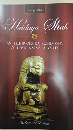 Hridaya Shah: An Illustrious Raj Gond King of Upper Narmada Valley