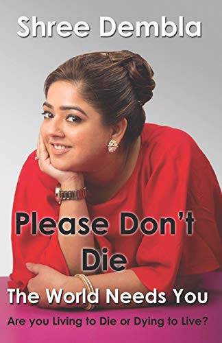 Please Don't Die The World Needs You, Are You Living to Die Or Dying to Live?