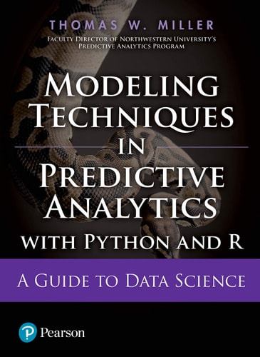 Modeling Techniques In Predictive Analytics With Python And R: A Guide To Data Science