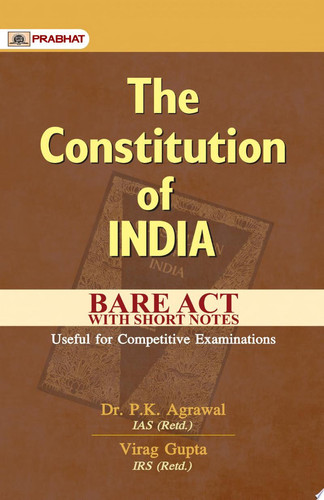 The Constitution of India Bare Act With Short Notes-Useful For Competitive Examinations The Constitution of India Bare Act: Dr. P.K. Agrawal & Virag Gupta's Unabridged Legal Guide