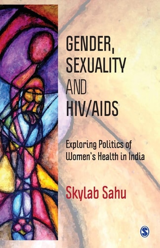 Gender, Sexuality and HIV/AIDS Exploring Politics of Women's Health in India