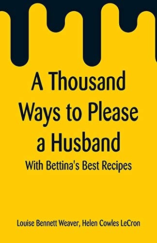 A Thousand Ways to Please a Husband With Bettina's Best Recipes