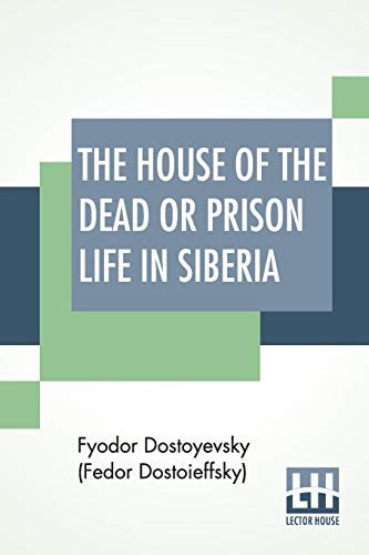 The House Of The Dead Or Prison Life In Siberia With An Introduction By Julius Bramont