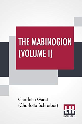 The Mabinogion (Volume I) Translated From The Red Book Of Hergest By Lady Charlotte Guest, Edited By Owen M. Edwards