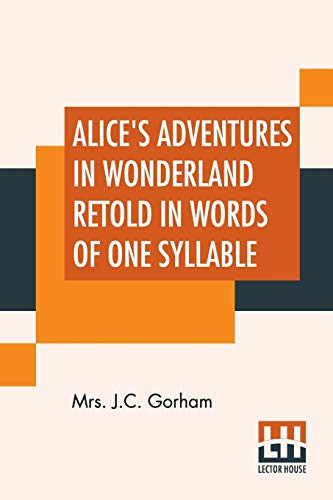 Alice's Adventures In Wonderland Retold In Words Of One Syllable