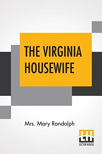 The Virginia Housewife Or Methodical Cook.