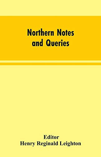 Northern Notes and Queries Devoted to the Antiquities of Northumberland, Cumberland, Westmorland, and Durham