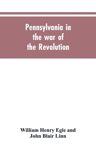 Pennsylvania in the War of the Revolution, Battalions and Line. 1775-1783
