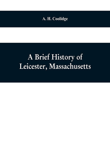 A Brief History of Leicester, Massachusetts