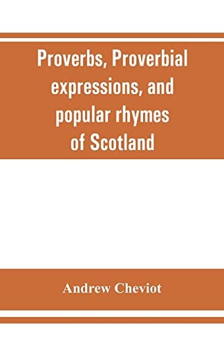 Proverbs, Proverbial Expressions, and Popular Rhymes of Scotland