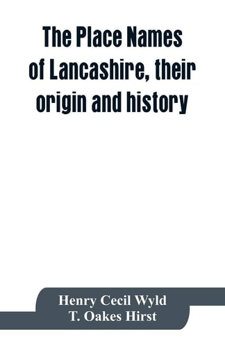 The Place Names of Lancashire, Their Origin and History