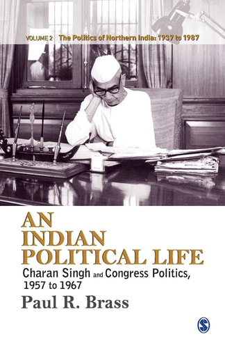 An Indian Political Life Charan Singh and Congress Politics, 1957 To 1967