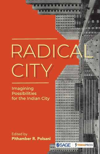 Radical City Imagining Possibilities for the Indian City