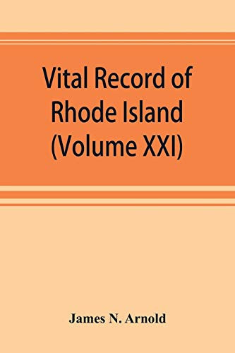 Vital Record of Rhode Island 1636-1850: First Series: Births, Marriages and Deaths: a Family Register for the People (Volume XXI)