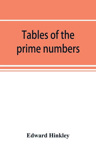 Tables of the Prime Numbers, and Prime Factors of the Composite Numbers, from 1 to 100,000; with the Methods of Their Construction, and Examples of Their Use