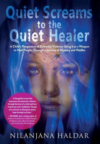 Quiet Screams to the Quiet Healer A Child's Perspective of Domestic Violence Using it as a Weapon to Heal People Through a Journey of Mystery and Riddles