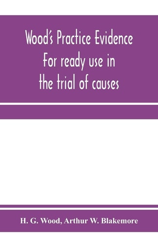 Wood's Practice Evidence For Ready Use in the Trial of Causes
