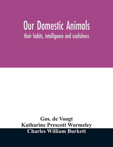Our Domestic Animals Their Habits, Intelligence and Usefulness