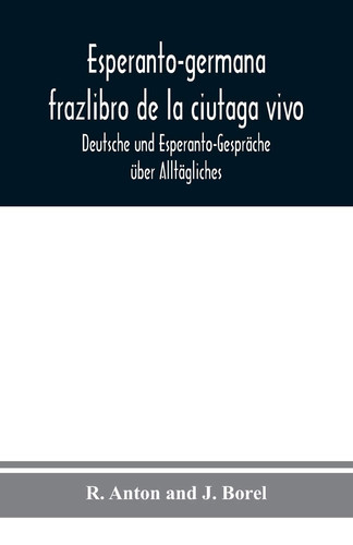 Esperanto-germana frazlibro de la ciutaga vivo Deutsche und Esperanto-Gespräche über Alltägliches