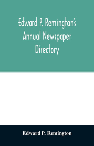 Edward P. Remington's Annual Newspaper Directory