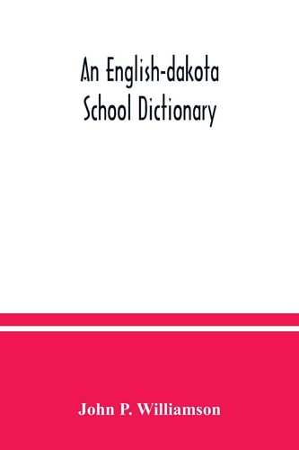 An English-Dakota School Dictionary Wasicun Qa Dakota Ieska Wowapi