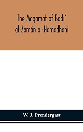 The Maqamat of Badi' Al-Zamán Al-Hamadhani Translated from the Arabic with an Introduction and Notes Historical and Grammatical